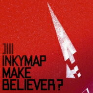 INKYMAP / MAKE BELIEVER? 【CD】