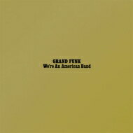 Grand Funk Railroad グランドファンクレイルロード / We 039 re An American Band 【SHM-CD】