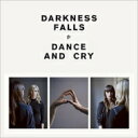 【輸入盤】 Darkness Falls / Dance &amp; Cry 【CD】