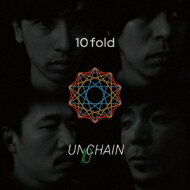 UNCHAIN アンチェイン / 10fold 【CD】