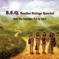 B.S.Q. ～BEATLES STRINGS QUARTET / Into The Daylight Vol.1 【CD】