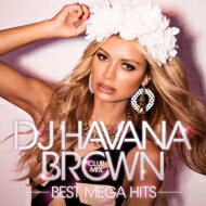 Dj Havana Brown / Dj Havana Brown Club Mix -best Mega Hits- 【CD】