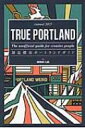 TRUE　PORTLAND: The　unofficial　guide　for　creative　people 創造都市ポートランドガイドAnnual 2015 / Bridgelab 【本】