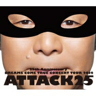 DREAMS COME TRUE / 25th Anniversary DREAMS COME TRUE CONCERT TOUR 2014 - ATTACK25 - (Blu-ray+20Pライヴフォトブック)【通常盤】 【BLU-RAY DISC】
