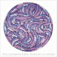 stillichimiya / stillichimiyaの流れ Mixed by DJ KENSEI 【CD】