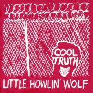 Little Howlin' Wolf / Cool Truth (アナログレコード) 【LP】