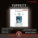 【輸入盤】 ティペット、マイケル（1905-1998） / 『われらが時代の子』　ヒコックス＆ロンドン交響楽団、W．ホワイト、他 【CD】