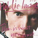 Public Image LTD パブリックイメージリミテッド / This Is What You Want... This Is What You Get (紙ジャケット) 【SHM-CD】