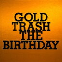 The Birthday (JP) バースデー / GOLD TRASH 【CD】