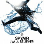 SPYAIR スパイエアー / アイム・ア・ビリーバー 【CD Maxi】