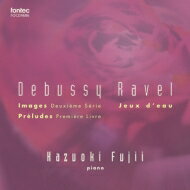 Debussy ドビュッシー / ドビュッシー：前奏曲集第1巻、『映像』第2集、ラヴェル：水の戯れ　藤井一興 【CD】