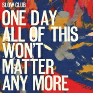 【輸入盤】 Slow Club / One Day All Of This Won't Matter Any More 【CD】