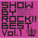 SHOW BY ROCK!!BEST Vol.1 【CD】