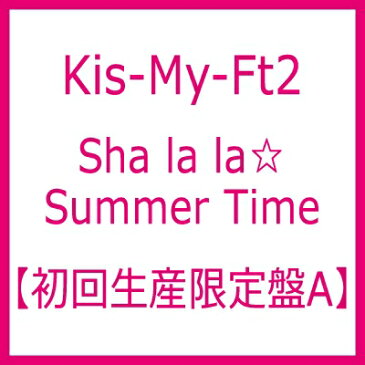 Kis-My-Ft2 / Sha la la☆Summer Time 【初回生産限定盤A】 【CD Maxi】