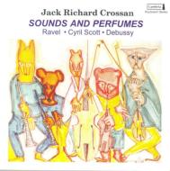 【輸入盤】 Jack Richard Crossan: Sounds &amp; Perfumes-debussy, Ravel, Cyril Scott 【CD】