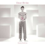 西野カナ / Dear Bride 【通常盤】 【CD Maxi】