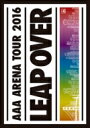 AAA / AAA ARENA TOUR 2016 - LEAP OVER - 【DVD】