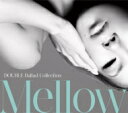 DOUBLE ダブル / 【sale】double Ballad Collection Mellow 【CD】