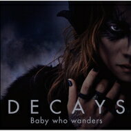 DECAYS / Baby Who Wanders 【初回生産限定盤A】 【CD】