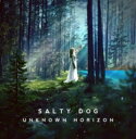 SALTY DOG / UNKNOWN HORIZON 【CD】