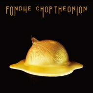 chop the onion / FONDUE 【CD】