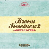 DJ KENTA / BROWN SWEETNESS 2 -ARIWA LOVERS- 【CD】