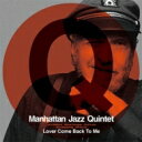 【送料無料】 MANHATTAN JAZZ QUINTET マンハッタンジャズクインテット / Lover Come Back To Me: 恋人よ我に帰れ 【SHM-CD】