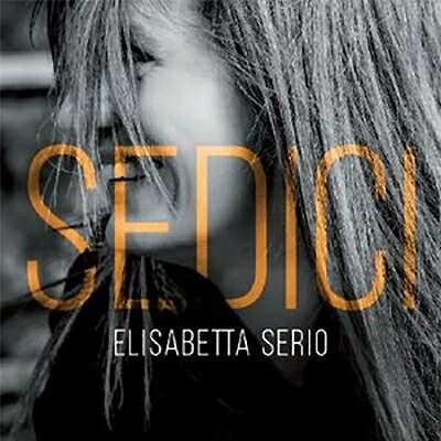 【輸入盤】 Elisabetta Serio / Sedici 【CD】