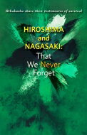 HIROSHIMA and NAGASAKI: That We Never Forget Hibakusha share their testim onies of survival / Soka Gakkai Youth Division 