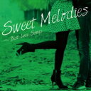 Sweet Melodies Best Love Songs 【CD】