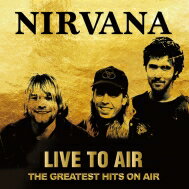 Nirvana ニルバーナ / Live To Air - The Greatest Hits On Air 【CD】