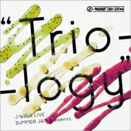 J-WAVE LIVE SUMMER JAM presents “Trio-logy” 【CD】