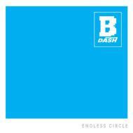 B-DASH ビーダッシュ / ENDLESS CIRCLE 【CD Maxi】