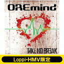 TAKE NO BREAK / 【Loppi・HMV限定盤】 OREmind 【CD】