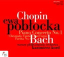 【輸入盤】 Chopin ショパン / ショパン:ピアノ協奏曲第1番、バッハ:半音階的幻想曲とフーガ、パルティータ第6番 エヴァ・ポブウォツカ、カジミエシュ・コルド&ワルシャワ・フィル 【CD】