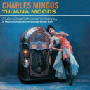 【輸入盤】 Charles Mingus チャールズミンガス / Tijuana Moods 【CD】