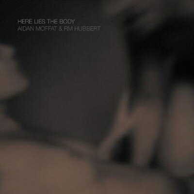 yAՁz Aidan Moffat / Rm Hubbert / Here Lies The Body yCDz