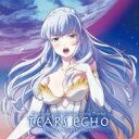 フィーニス (CV: 田村ゆかり) / TEARS ECHO 【CD Maxi】