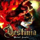 DESTINIA / METAL SOULS 【CD】