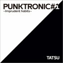 TATSU / PUNKTRONIC#1 〜Imprudent habits〜 【CD】