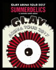GLAY グレイ / GLAY ARENA TOUR 2017 “SUMMERDELICS” in SAITAMA SUPER ARENA (Blu-ray) 【BLU-RAY DISC】