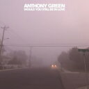 Anthony Green A\j[O[ / Would You Still Be In Love yLPz