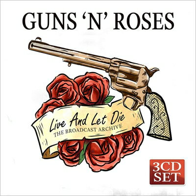  A  Guns N' Roses KYAh[[Y   Live And Let Die: The Broadcast Archives (3CD)  CD 