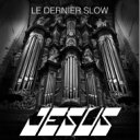 JESUS / LE DERNIER SLOW 【CD】