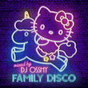 DJ OSSHY / Family Disco Mixed By Dj Osshy 【CD】