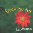 Speak No Evil / Late Bloomer 【CD】