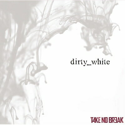 TAKE NO BREAK / dirty_white 【CD Maxi】