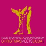  Klazz Brothers/Cuba Percussion クラッツブラザーズ/キューバパーカッション / Christmas Meets Cuba 2 