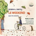 【輸入盤】 スミス、ロビン・A / 『恋人たちの週末』　ロビン・A・スミス＆チェコ・ナショナル交響楽団 【CD】
