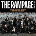 THE RAMPAGE from EXILE TRIBE / THROW YA FIST 【CD Maxi】